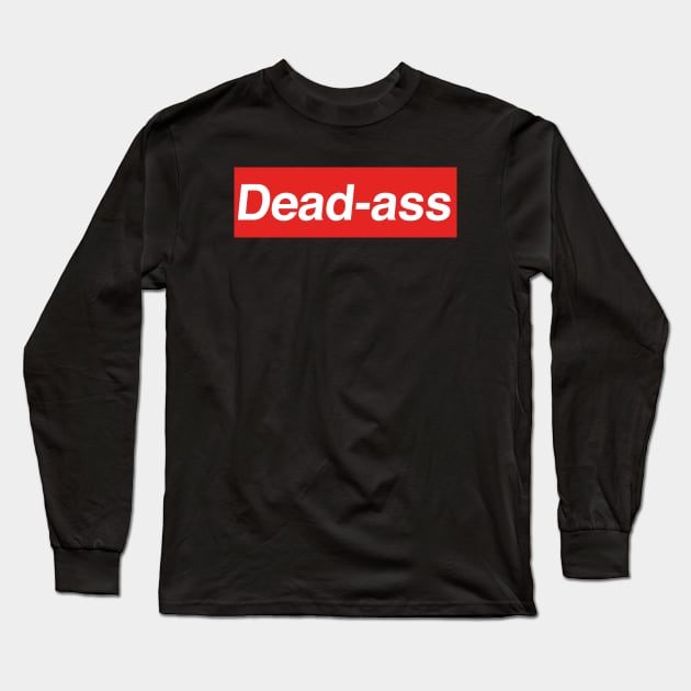 Dead ass Long Sleeve T-Shirt by inshapeuniverse